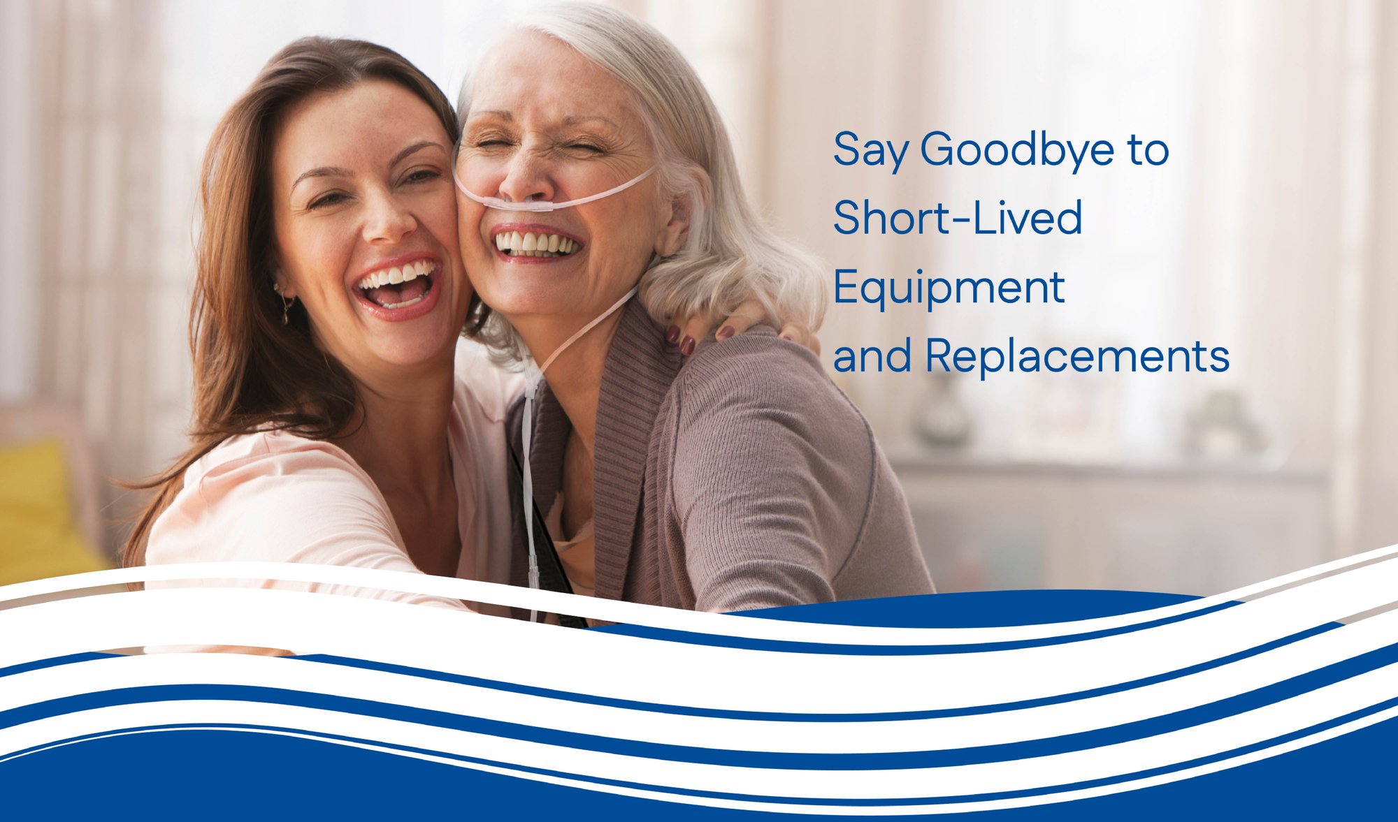 Smiling Female Oxygen Therapy Patient Dancing with Daughter | Text: Say Goodbye to Short-Lived Equipment and Replacements